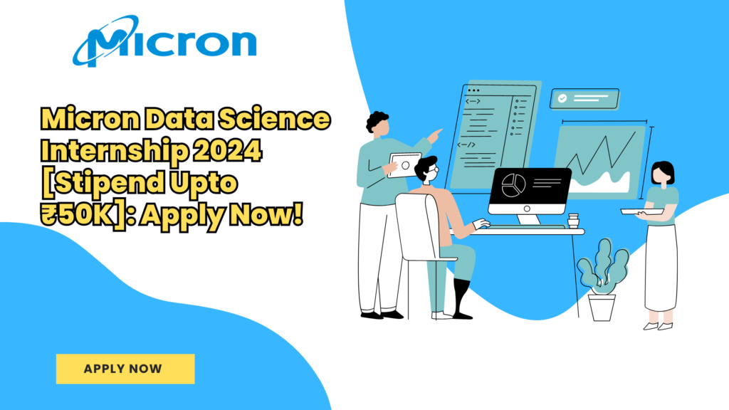 Micron Data Science Internship 2024 with stipend up to ₹50K.